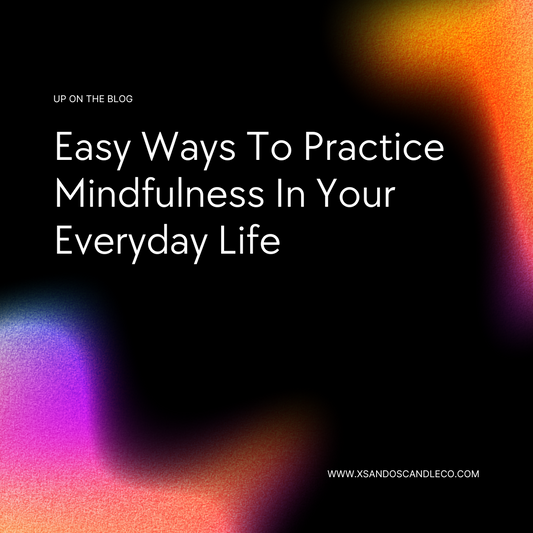 Easy Ways to Practice Mindfullness